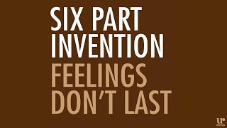 Six Part Invention- Feelings Don't Last (Official Song Preview)