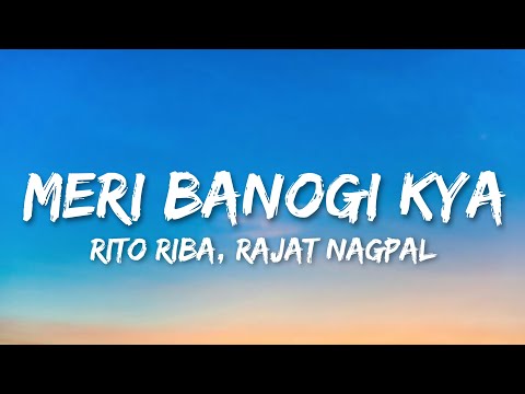 Meri Banogi Kya (Lyrics) - RITO RIBA, Rajat Nagpal