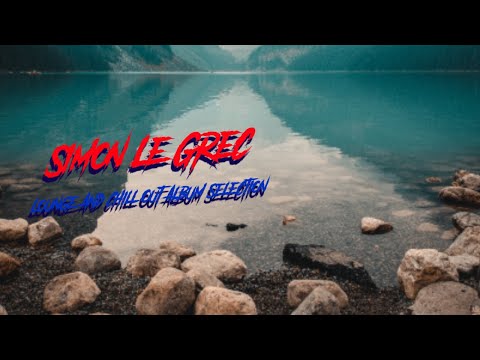 Simon Le Grec- Lounge And Chill Out Album Selection