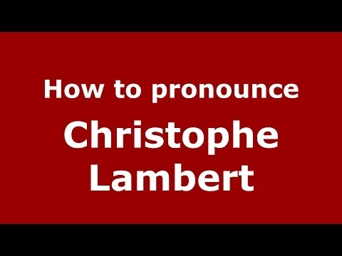How to pronounce Christophe Lambert (French/France) - PronounceNames.com