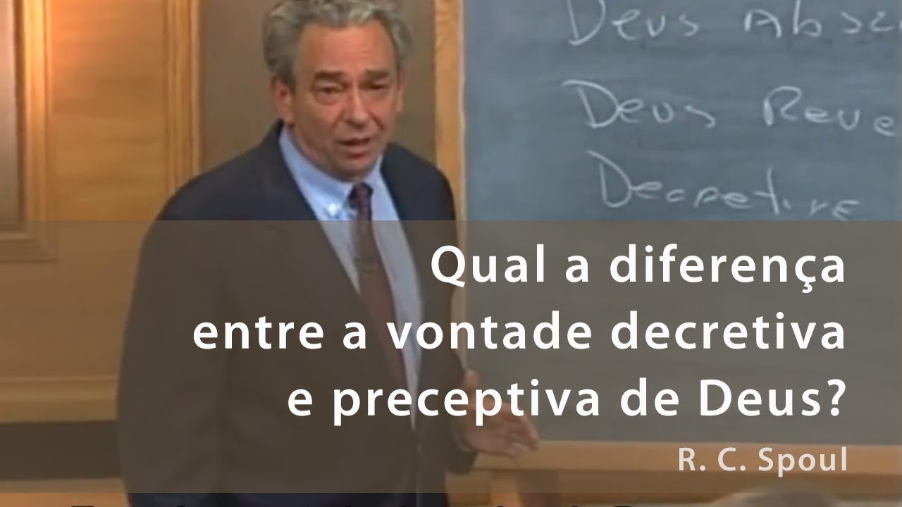 Qual a diferença entre a vontade decretiva e preceptiva de Deus? - R. C. Sproul