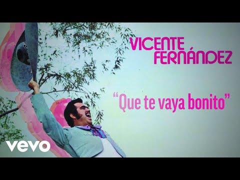Que Te Vaya Bonito - Vicente Fernández