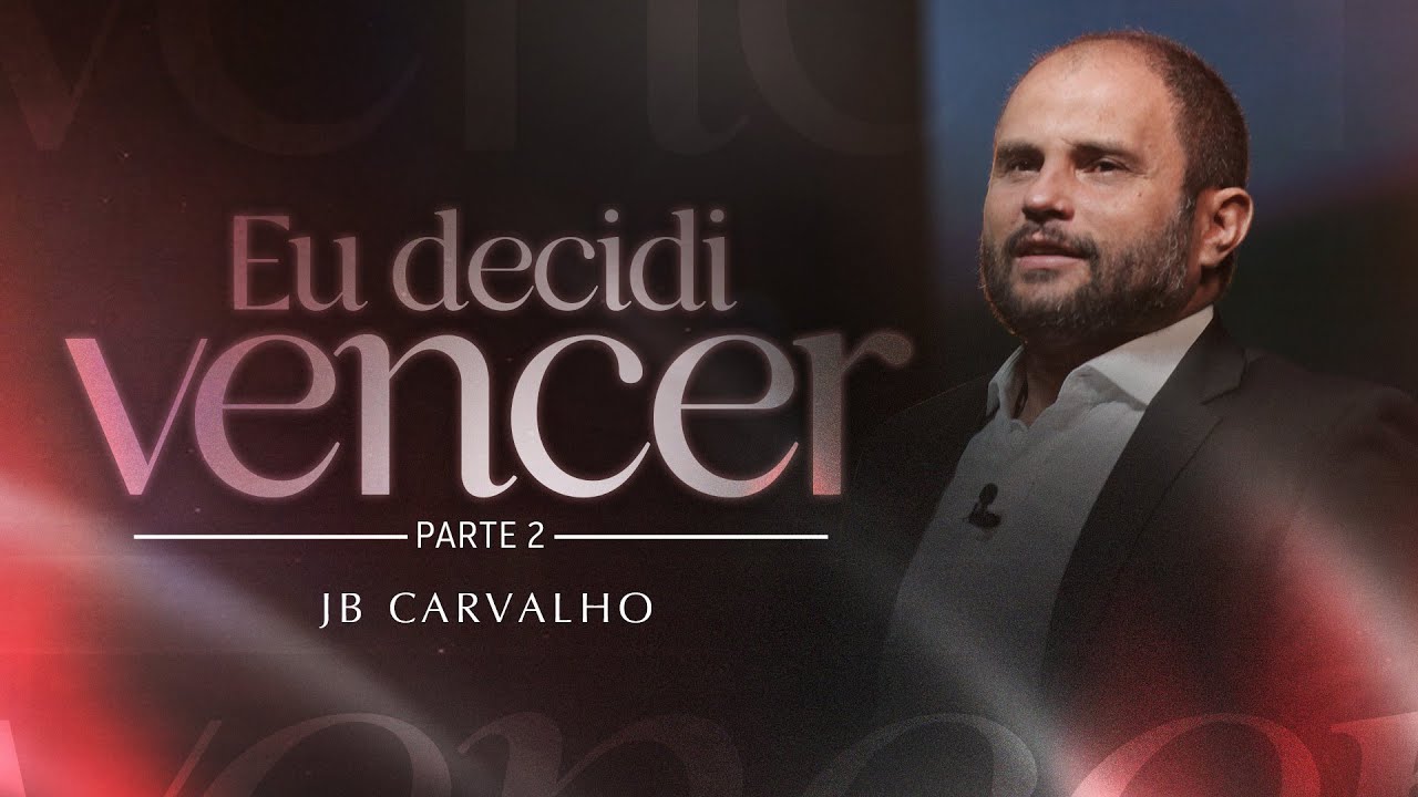 JB Carvalho | Eu Decidi Vencer - Parte 02