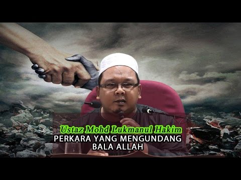 PERKARA YANG MENGUNDANG BALA ALLAH- USTAZ MOHD LUKMANUL HAKIM HJ MOKHTAR