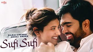 Sufi Sufi (Music Video) - Dilraj Grewal | Anjali Arora | New Punjabi Song 2022 | Saga Music