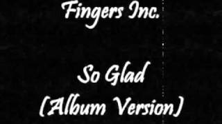 Fingers Inc. - So Glad (Album Version)