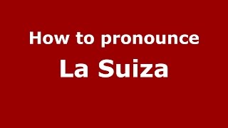 How to pronounce La Suiza