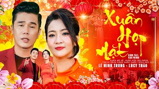 XUÂN HỌP MẶT - LÊ MINH TRUNG & LUCY THẢO | Song Ca Nhạc Xuân Chào Năm Mới 2026 