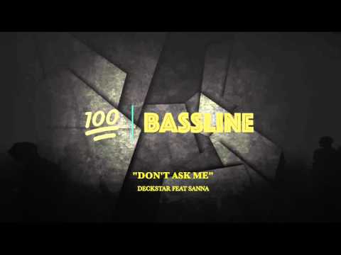 100% BASSLINE | DECKSTAR FEAT SANNA - DONT ASK ME NOW | HQ