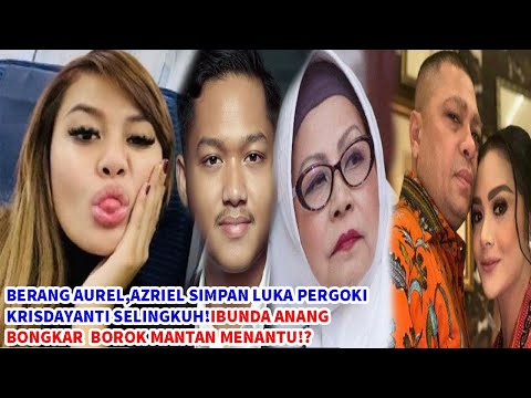Berang Aurel,Azriel Simpan Luka Pergoki Kd Selingkuh!Ibunda Anang Bongkar Borok Mantan Menantu!?