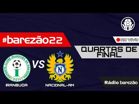 IRANDUBA X NACIONAL-AM - JOGO DE IDA - BAREZÃO 2022 🛑 AO VIVO 🛑 (🎙️NARRAÇÃO📻)