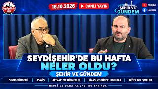 16.10.2026 CANLI YAYIN | SEYDİŞEHİR'DE HAFTANIN GÜNDEMİ | ŞEHİR VE GÜNDEM
