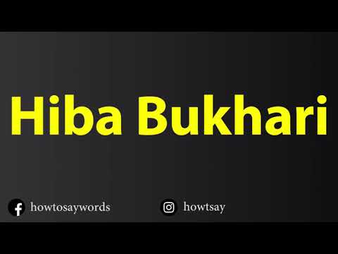 How To Pronounce Hiba Bukhari