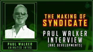 PAUL WALKER (Arc Developments) Interview - The Making of Syndicate