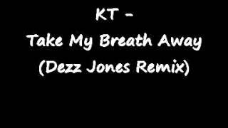 KT - Take My Breath Away (Dezz Jones Remix) Old School Bassline House!