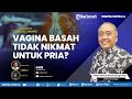 Vagina Basah Tidak Nikmat Untuk Pria Mengapa Talkshow Edukasi Seksual