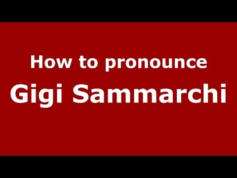 How to pronounce Gigi Sammarchi (Italian/Italy)  - PronounceNames.com