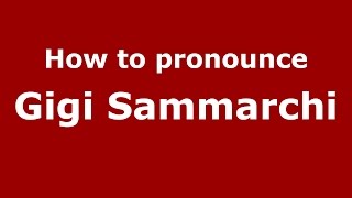 How to pronounce Gigi Sammarchi