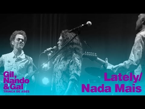 Gil, Nando e Gal - Trinca de Ases em "Lately/ Nada Mais"