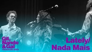 Gil, Nando e Gal - Trinca de Ases em &quot;Lately/ Nada Mais&quot;