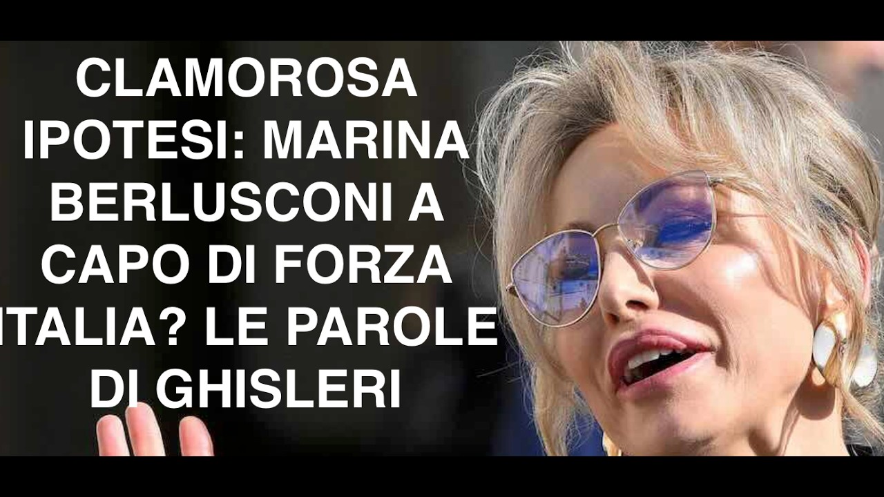 CLAMOROSA IPOTESI: MARINA BERLUSCONI A CAPO DI FORZA ITALIA? LE PAROLE DI GHISLERI