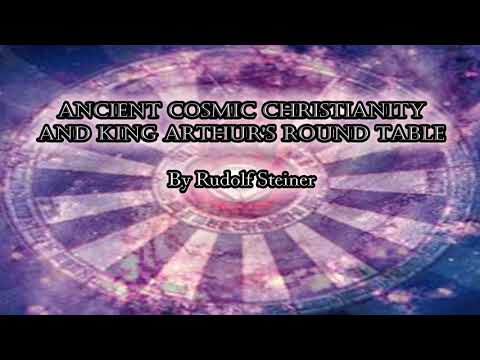 Ancient Cosmic Christianity and King Arthur's Round Table by Rudolf Steiner