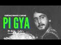 PI GYA GURDAS MAAN X SARAB Heresarab