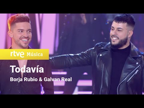 Borja Rubio & Galvan Real - Todavía (Feliz 2021 RTVE)