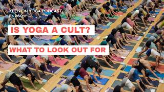 Keen on Yoga Podcast Ep 269 Adam Keen – Is Yoga a Cult? What to Watch For