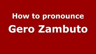 How to pronounce Gero Zambuto
