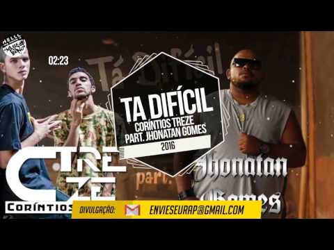 Ta difícil - Coríntios Treze part Jhonatan Gomes (2016)