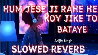Hum Jese Ji Rahe koy Ji Ke To Bataye(slowed+reverb