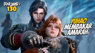 YUHAO MEMBAKAR AMARAH - ALUR CERITA DONGHUA SOUL LAND 130
