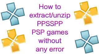 How to Extract/Unzip (PPSSPP) PSP Games Without Any Error/Problem | Android (hindi)