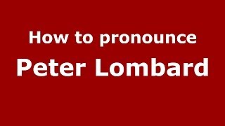 How to pronounce Peter Lombard