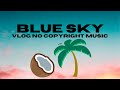 Ikson Blue Sky Vlog No Copyright Music Travel Vlog Background Music FREE DOWNLOAD