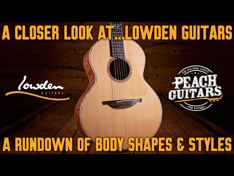 A Closer Look at...Lowden Guitars: A Rundown of Body Shapes & Styles