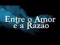 ENTRE O AMOR E A RAZÃO HD