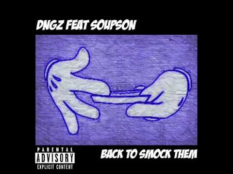 DNGZ - (Feat Soupson) - Back To Smock Them (Prod By Cash Money Ap)