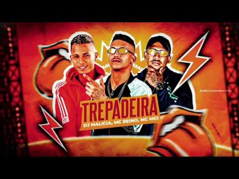 DJ Malicia - MC Reino - MC mg1 - Trepadeira