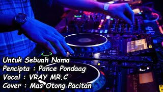 Download lagu Untuk Sebuah Nama (Pance Pondaag) - DJ Funkot Remix Version - Vokal VRAY MR.C mp3