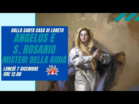 ore 12:00 - Angelus e S. Rosario da Loreto (misteri della gioia) - 07/12/2020
