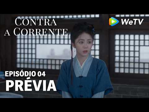 【Contra a Corrente】EP04｜Prévia｜Liu Xueyi e Tan Songyun｜WeTV