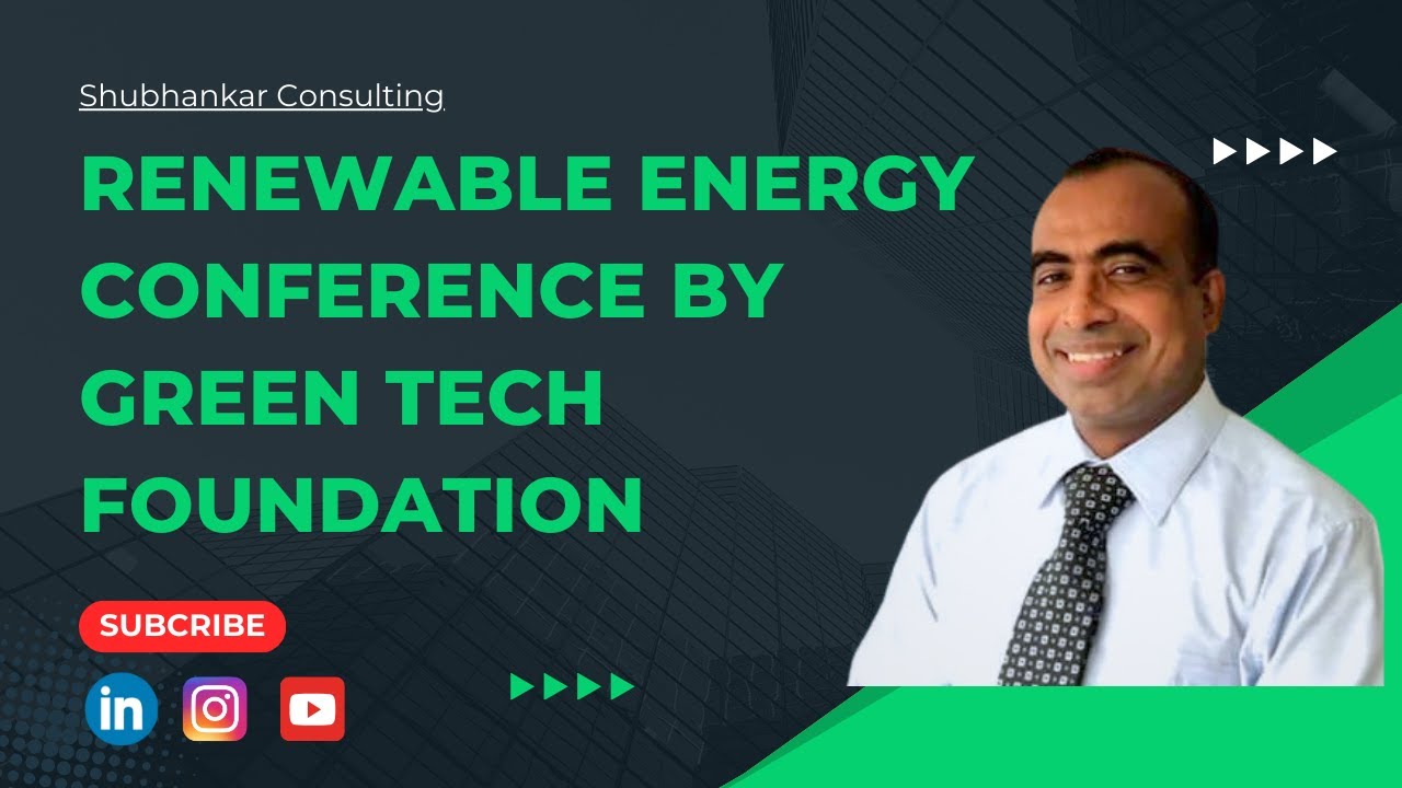 Greentech Renewable Energy Conference | Key TakeWay & Our Insights | Shubankar Shil @GreenTech Foundation Bangladesh