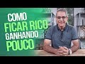 Como Ficar RICO Ganhando POUCO