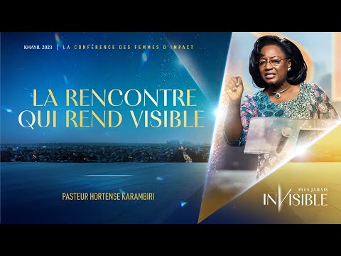 J4- Ps Hortense KARAMBIRI | LA RENCONTRE QUI REND VISIBLE - Khayil 2023
