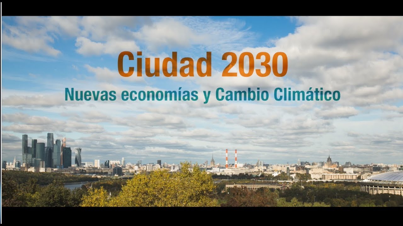 Documental Ciudad 2030 · Nueva Economía y Cambio Climático
