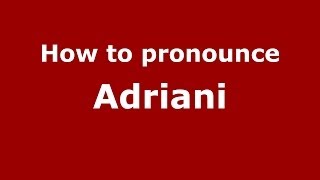 How to pronounce Adriani