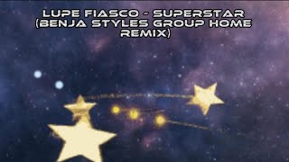 Lupe Fiasco - Superstar (Benja Styles Group Home Remix)