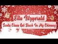 Ella Fitzgerald - Santa Claus Got Stuck In My ...